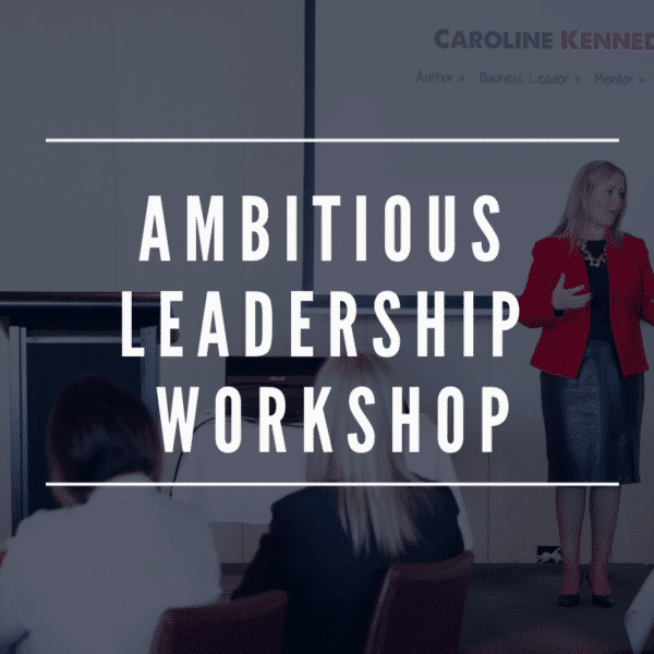 Caroline Kennedy - Copy of Ambitious Leadership workshop