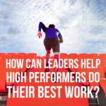 managing high performers 9 ways